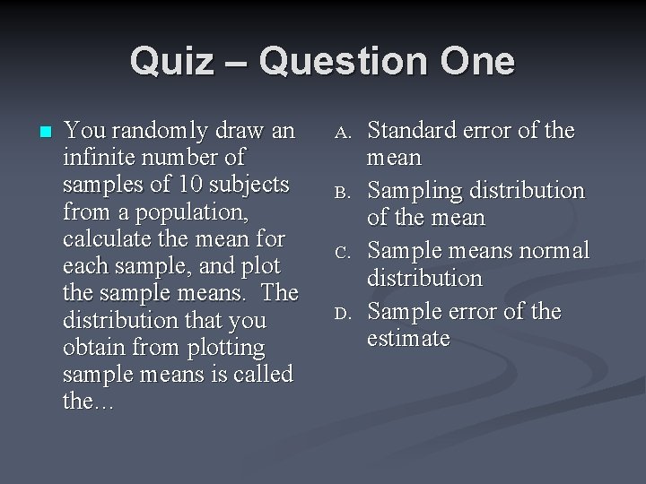 Quiz – Question One n You randomly draw an infinite number of samples of