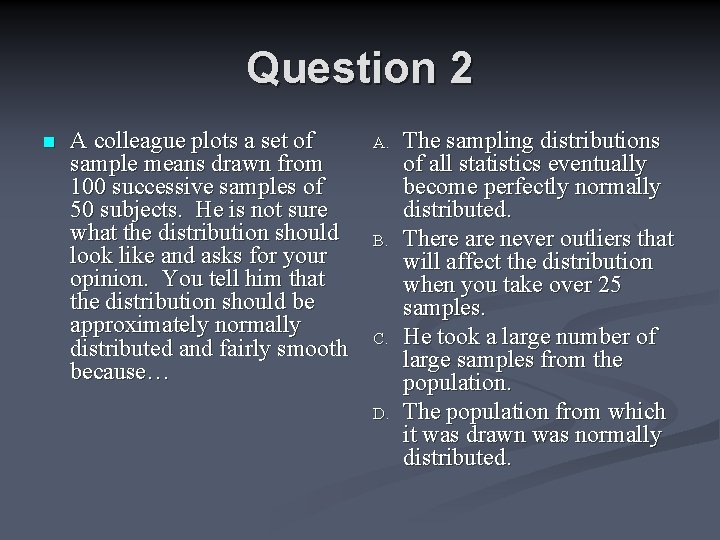 Question 2 n A colleague plots a set of sample means drawn from 100