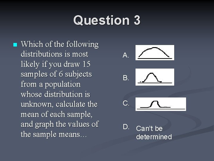 Question 3 n Which of the following distributions is most likely if you draw