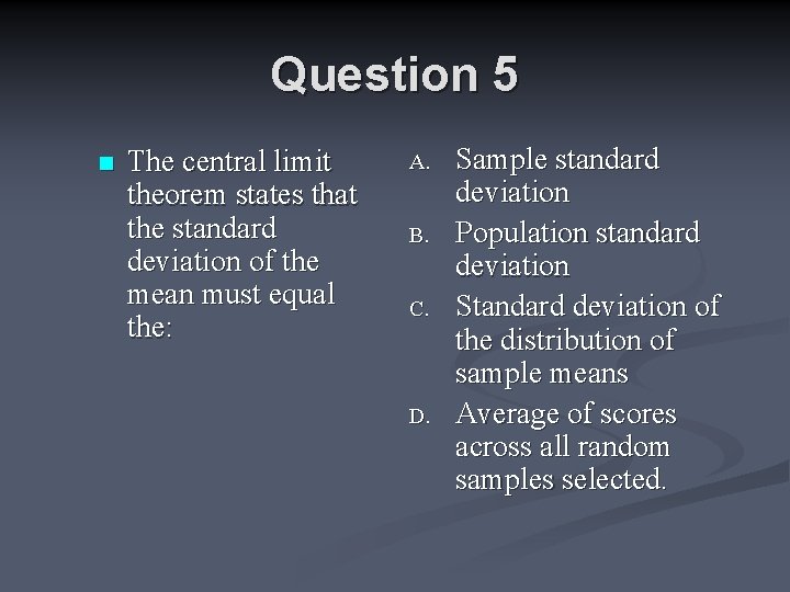 Question 5 n The central limit theorem states that the standard deviation of the