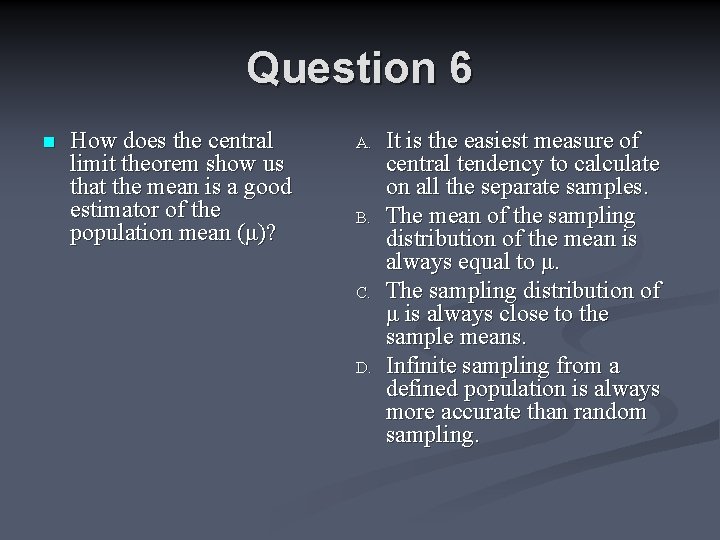 Question 6 n How does the central limit theorem show us that the mean