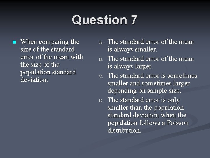 Question 7 n When comparing the size of the standard error of the mean