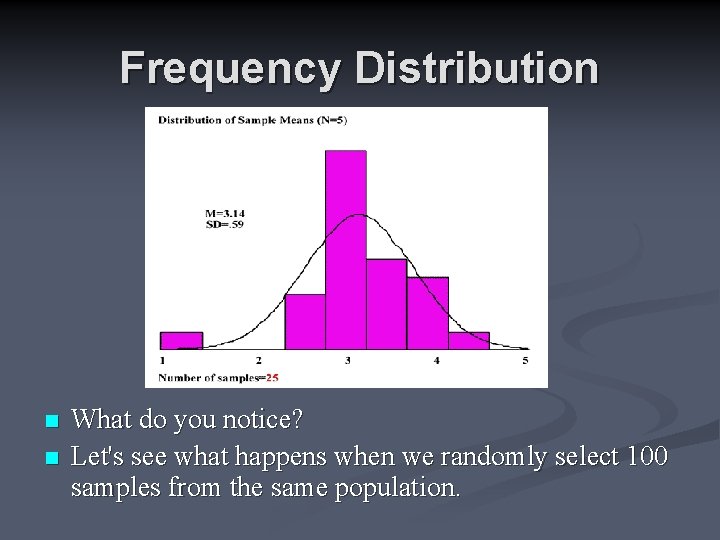 Frequency Distribution n n What do you notice? Let's see what happens when we