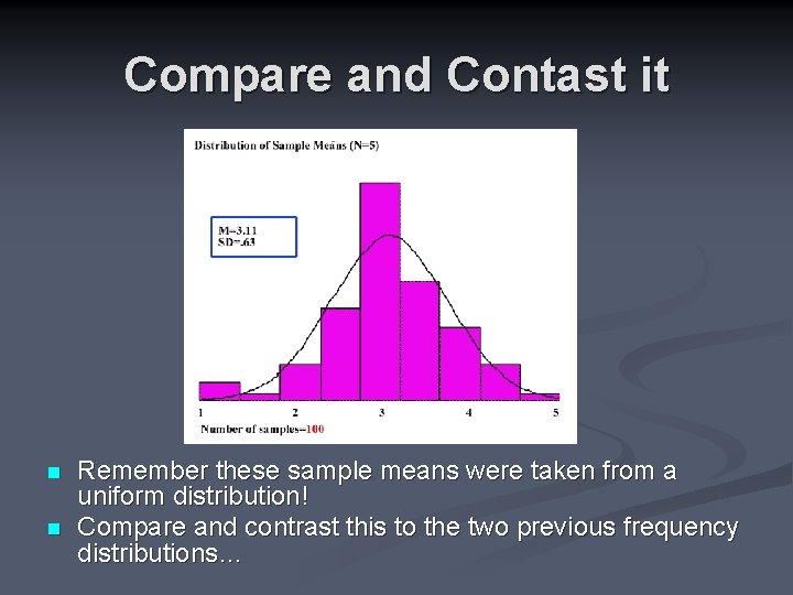 Compare and Contast it n n Remember these sample means were taken from a