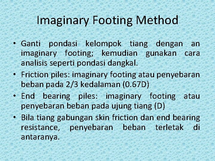 Imaginary Footing Method • Ganti pondasi kelompok tiang dengan an imaginary footing; kemudian gunakan