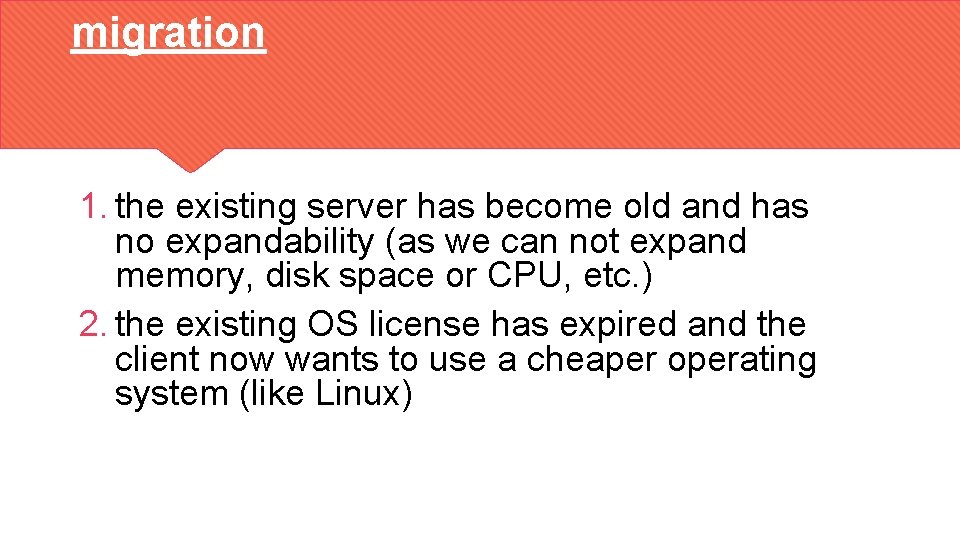 migration 1. the existing server has become old and has no expandability (as we