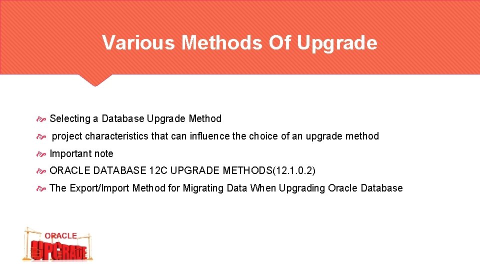 Various Methods Of Upgrade Selecting a Database Upgrade Method project characteristics that can influence