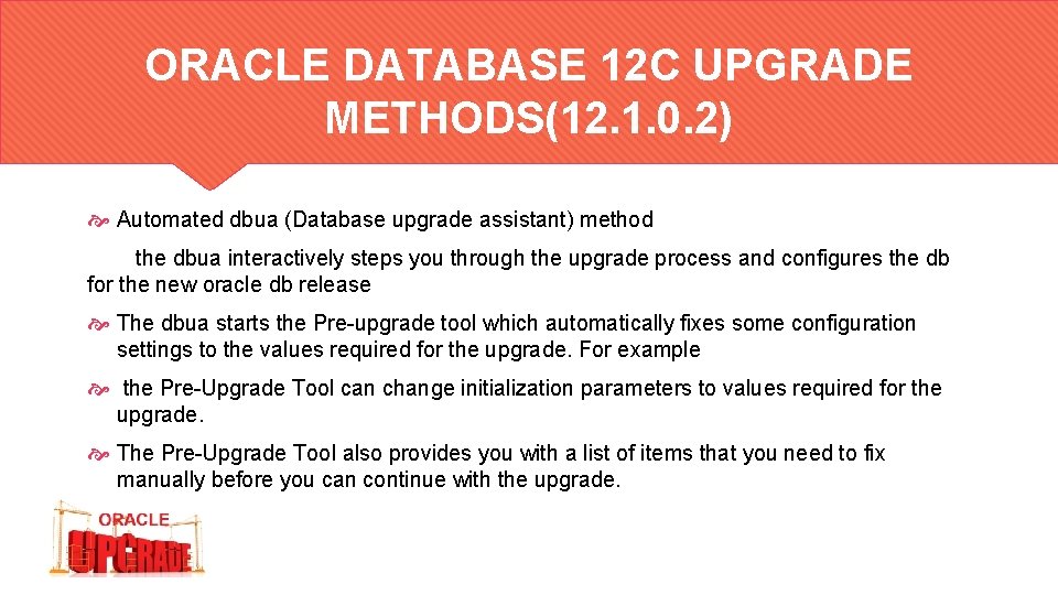 ORACLE DATABASE 12 C UPGRADE METHODS(12. 1. 0. 2) Automated dbua (Database upgrade assistant)