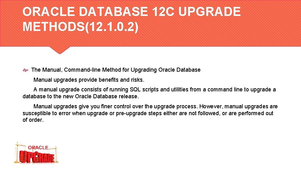 ORACLE DATABASE 12 C UPGRADE METHODS(12. 1. 0. 2) The Manual, Command-line Method for