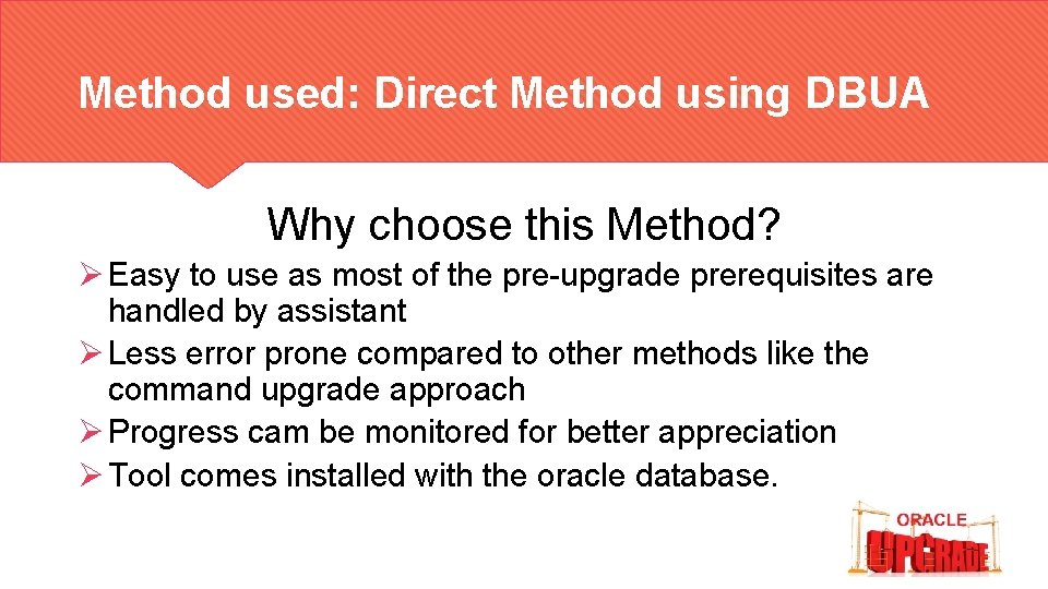 Method used: Direct Method using DBUA Why choose this Method? Ø Easy to use