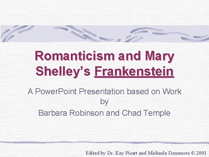 Romanticism and Mary Shelley’s Frankenstein A Power. Point Presentation based on Work by Barbara