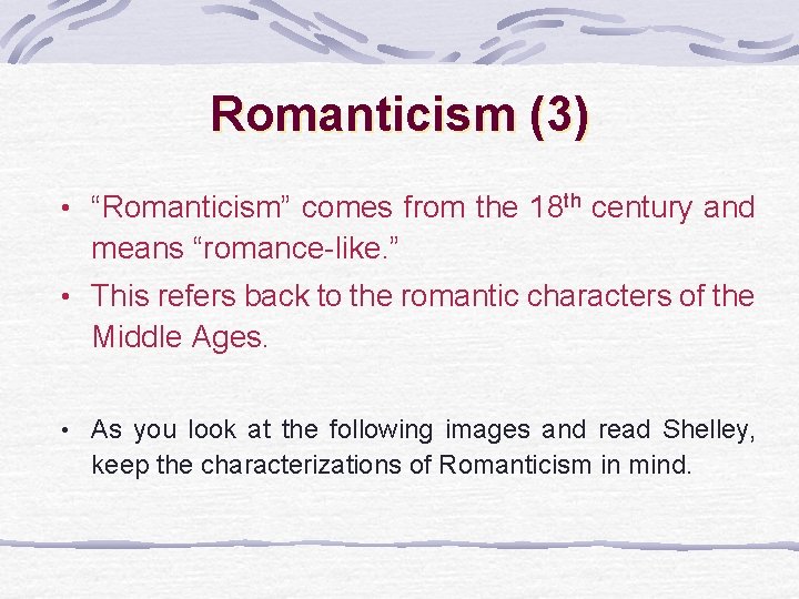 Romanticism (3) • “Romanticism” comes from the 18 th century and means “romance-like. ”