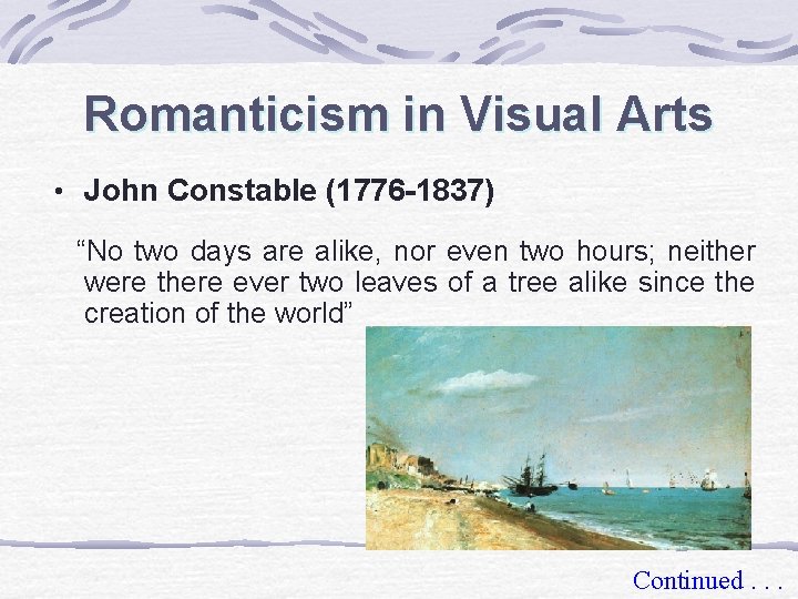 Romanticism in Visual Arts • John Constable (1776 -1837) “No two days are alike,