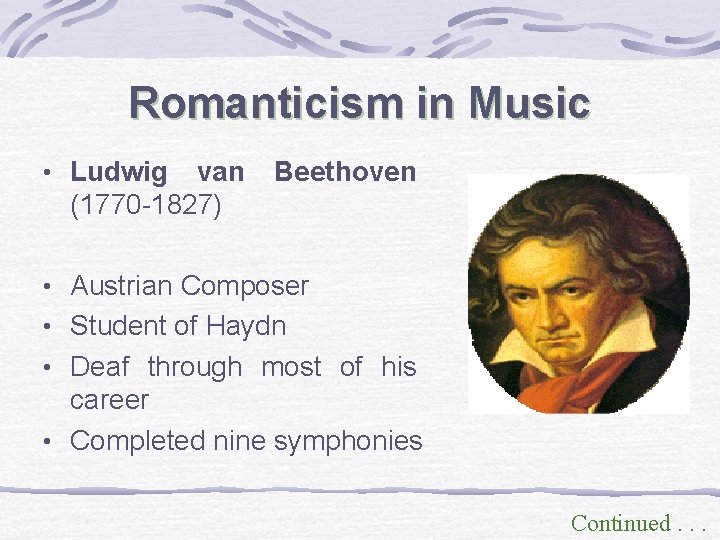 Romanticism in Music • Ludwig van (1770 -1827) Beethoven • Austrian Composer • Student