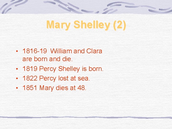Mary Shelley (2) • 1816 -19 William and Clara are born and die. •