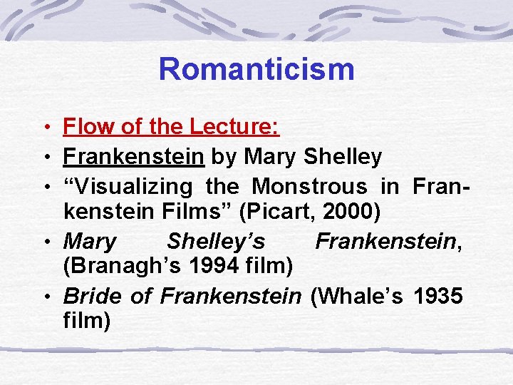 Romanticism • Flow of the Lecture: • Frankenstein by Mary Shelley • “Visualizing the