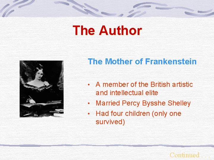 The Author The Mother of Frankenstein • A member of the British artistic and