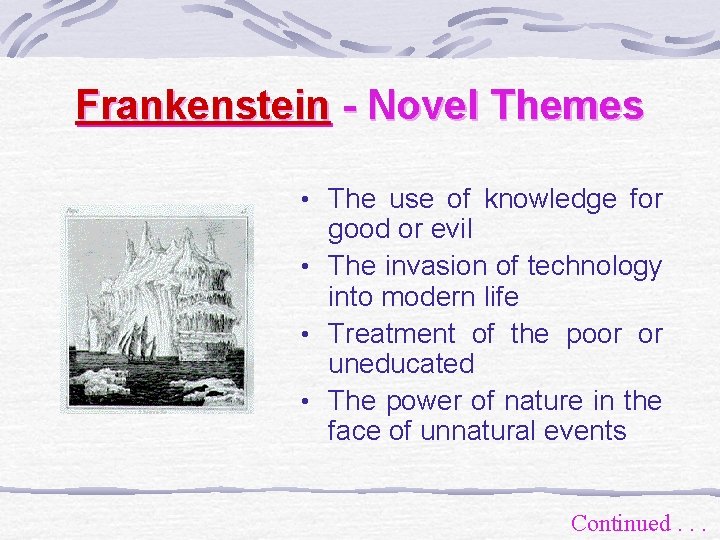 Frankenstein - Novel Themes • The use of knowledge for good or evil •