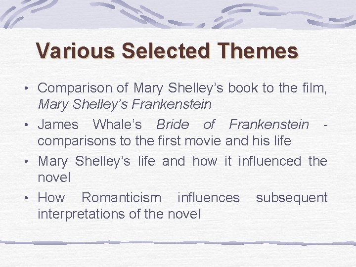 Various Selected Themes • Comparison of Mary Shelley’s book to the film, Mary Shelley’s