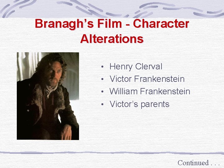 Branagh’s Film - Character Alterations • Henry Clerval • Victor Frankenstein • William Frankenstein