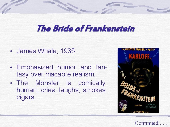 The Bride of Frankenstein • James Whale, 1935 • Emphasized humor and fan- tasy