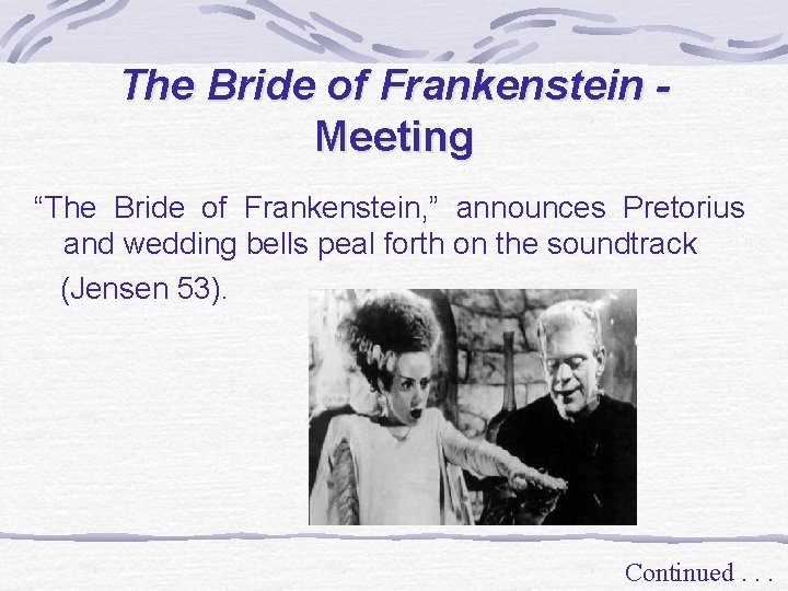 The Bride of Frankenstein Meeting “The Bride of Frankenstein, ” announces Pretorius and wedding