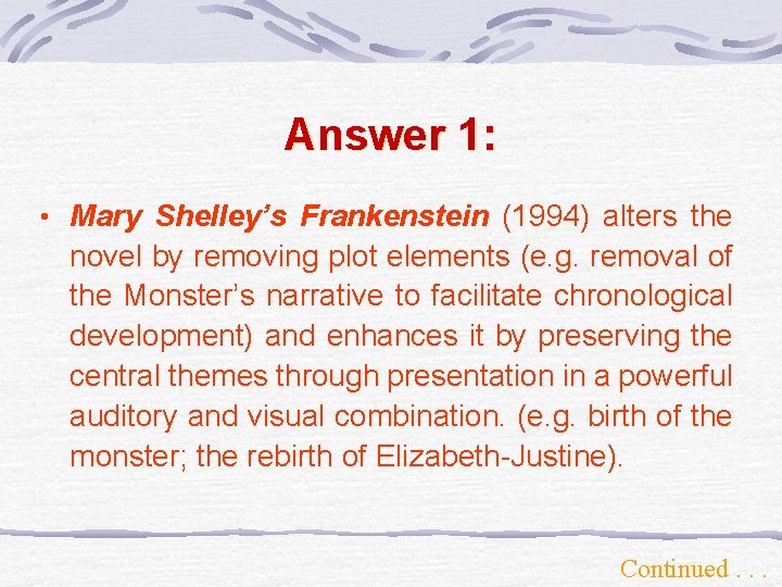 Answer 1: • Mary Shelley’s Frankenstein (1994) alters the novel by removing plot elements