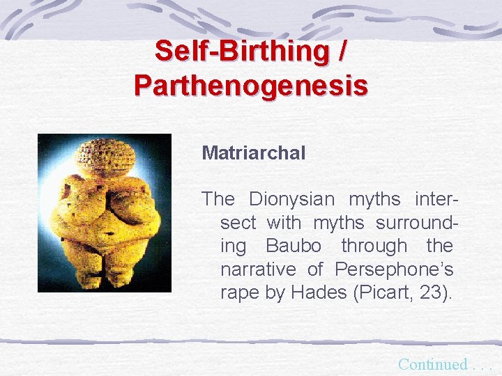 Self-Birthing / Parthenogenesis Matriarchal The Dionysian myths intersect with myths surrounding Baubo through the