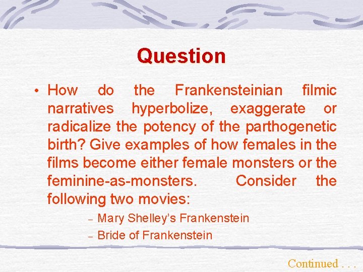 Question • How do the Frankensteinian filmic narratives hyperbolize, exaggerate or radicalize the potency