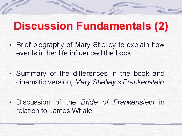 Discussion Fundamentals (2) • Brief biography of Mary Shelley to explain how events in