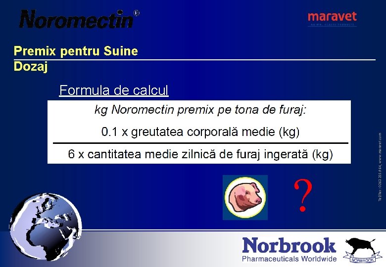 Premix pentru Suine Dozaj ? Tel/Fax: 0262 -211. 964, www. maravet. com Formula de