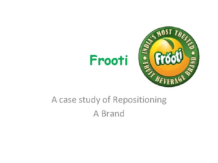 Frooti A case study of Repositioning A Brand 