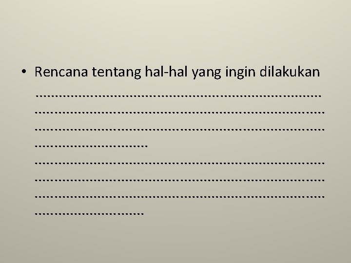  • Rencana tentang hal-hal yang ingin dilakukan. . . . . . .