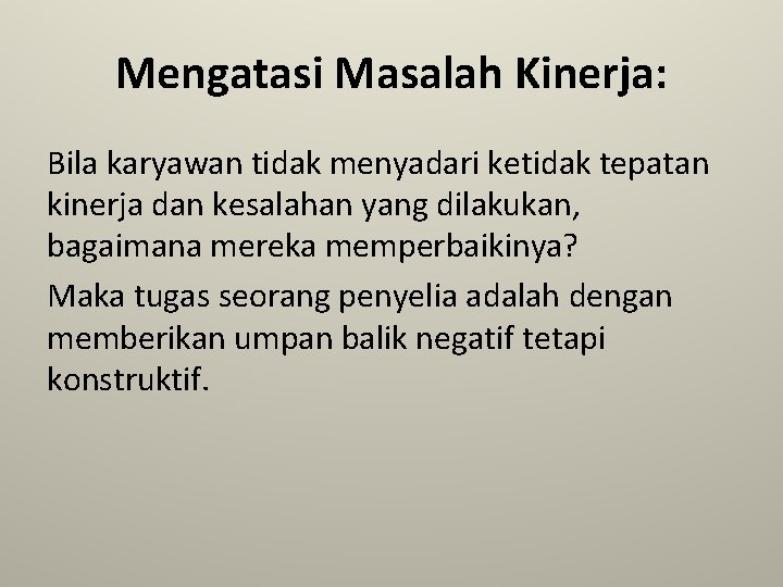 Mengatasi Masalah Kinerja: Bila karyawan tidak menyadari ketidak tepatan kinerja dan kesalahan yang dilakukan,