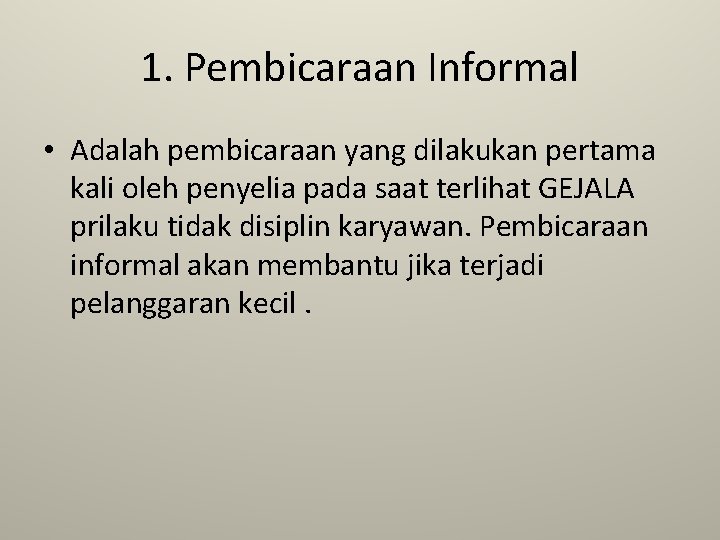 1. Pembicaraan Informal • Adalah pembicaraan yang dilakukan pertama kali oleh penyelia pada saat