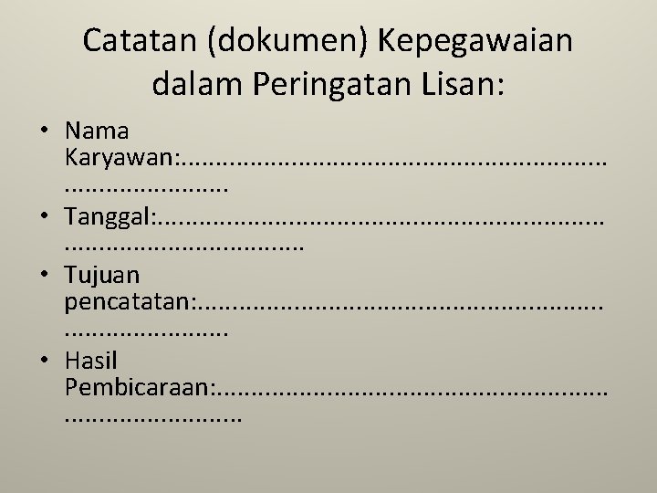 Catatan (dokumen) Kepegawaian dalam Peringatan Lisan: • Nama Karyawan: . . . . .