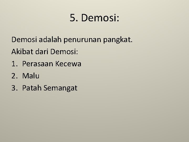 5. Demosi: Demosi adalah penurunan pangkat. Akibat dari Demosi: 1. Perasaan Kecewa 2. Malu