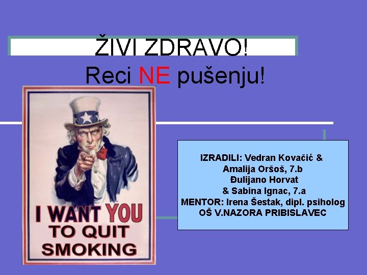 ŽIVI ZDRAVO! Reci NE pušenju! IZRADILI: Vedran Kovačić & Amalija Oršoš, 7. b Đulijano