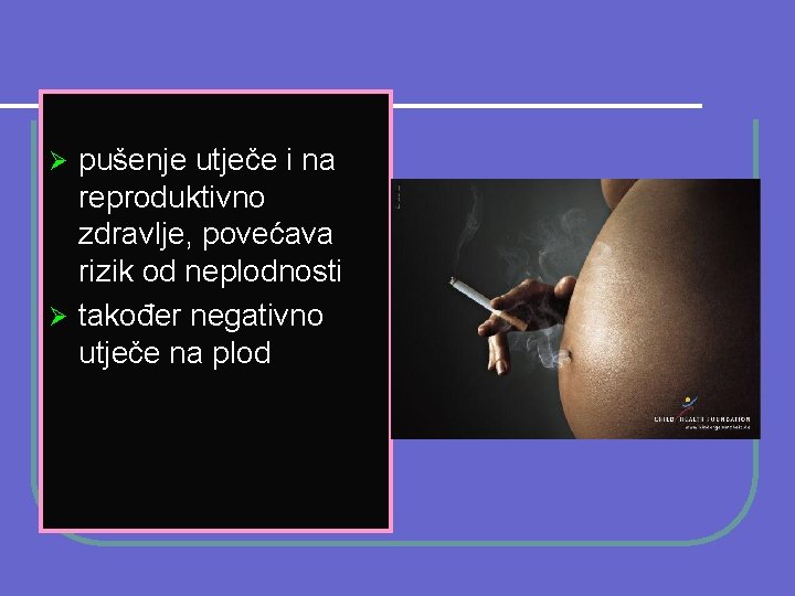 pušenje utječe i na reproduktivno zdravlje, povećava rizik od neplodnosti Ø također negativno utječe
