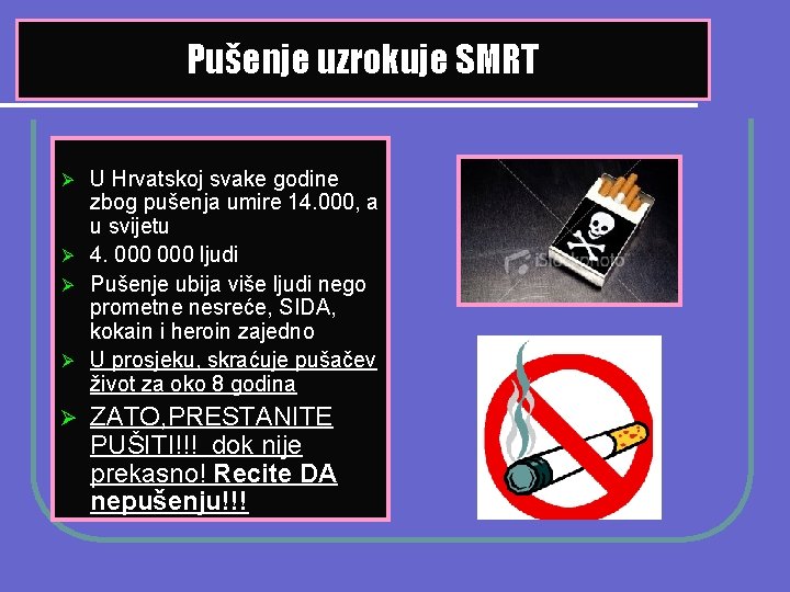 Pušenje uzrokuje SMRT U Hrvatskoj svake godine zbog pušenja umire 14. 000, a u