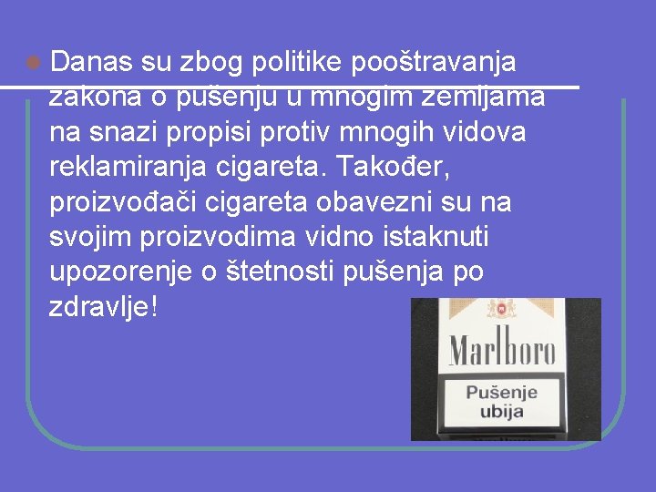 l Danas su zbog politike pooštravanja zakona o pušenju u mnogim zemljama na snazi