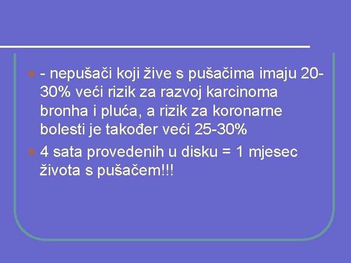 l- nepušači koji žive s pušačima imaju 2030% veći rizik za razvoj karcinoma bronha