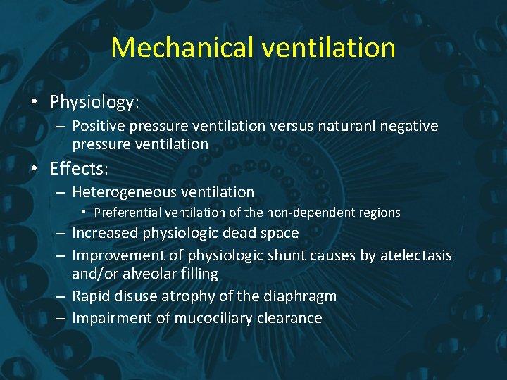 Mechanical ventilation • Physiology: – Positive pressure ventilation versus naturanl negative pressure ventilation •