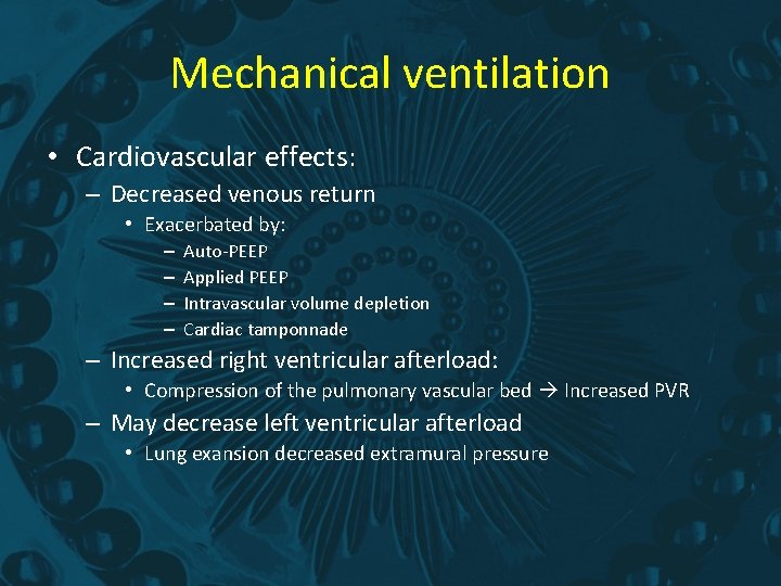 Mechanical ventilation • Cardiovascular effects: – Decreased venous return • Exacerbated by: – –