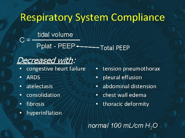 Respiratory System Compliance C= tidal volume Pplat - PEEP Total PEEP Decreased with: •