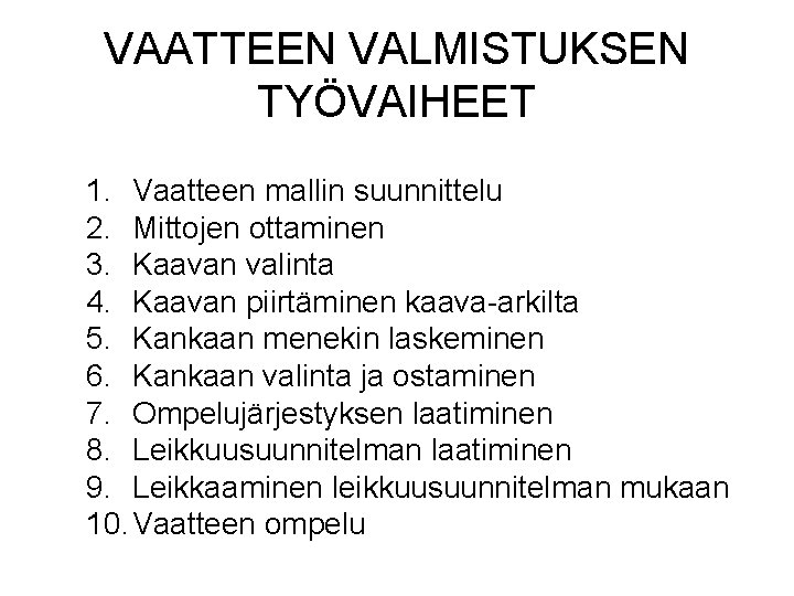 VAATTEEN VALMISTUKSEN TYÖVAIHEET 1. Vaatteen mallin suunnittelu 2. Mittojen ottaminen 3. Kaavan valinta 4.