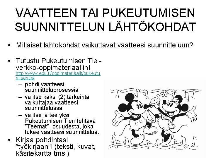 VAATTEEN TAI PUKEUTUMISEN SUUNNITTELUN LÄHTÖKOHDAT • Millaiset lähtökohdat vaikuttavat vaatteesi suunnitteluun? • Tutustu Pukeutumisen
