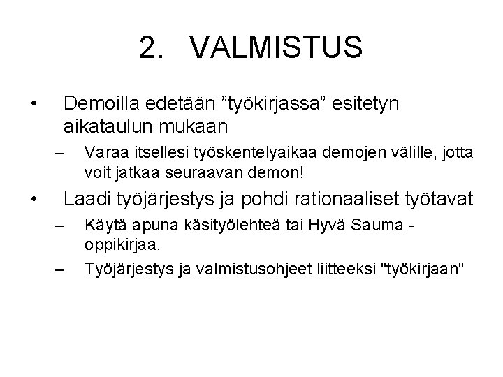 2. VALMISTUS • Demoilla edetään ”työkirjassa” esitetyn aikataulun mukaan – • Varaa itsellesi työskentelyaikaa