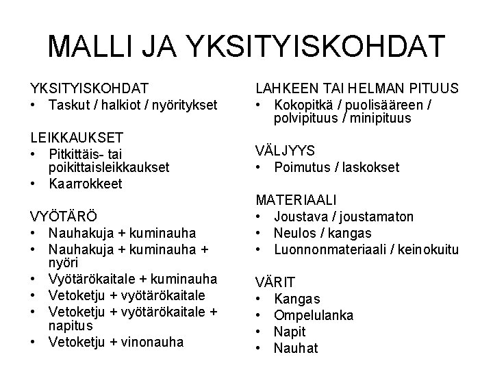 MALLI JA YKSITYISKOHDAT • Taskut / halkiot / nyöritykset LAHKEEN TAI HELMAN PITUUS •