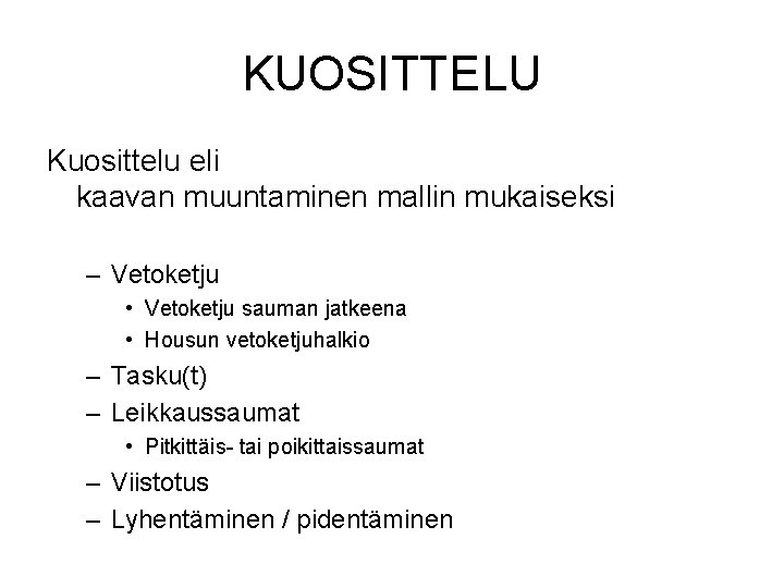 KUOSITTELU Kuosittelu eli kaavan muuntaminen mallin mukaiseksi – Vetoketju • Vetoketju sauman jatkeena •